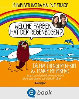 E-Book (epub) BiBiBiber hat da mal 'ne Frage. Welche Farben hat der Regenbogen? von Mai Thi Nguyen-Kim, Marie Meimberg