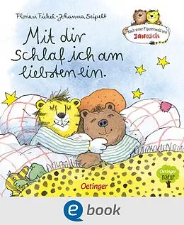 E-Book (epub) Nach einer Figurenwelt von Janosch. Mit dir schlaf ich am liebsten ein von Florian Fickel