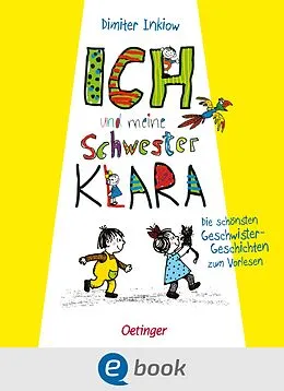 E-Book (epub) Ich und meine Schwester Klara. Die schönsten Geschwistergeschichten zum Vorlesen von Dimiter Inkiow