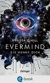 E-Book (epub) Evermind. Sie kennt dich von Melissa C. Hill