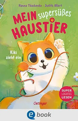 E-Book (epub) Mein supersüßes Haustier. Kiki zieht ein von Judith Allert