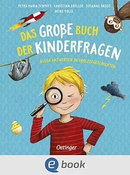 E-Book (epub) Das große Buch der Kinderfragen von Petra Maria Schmitt, Christian Dreller, Susanne Orosz
