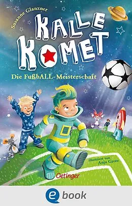 E-Book (epub) Kalle Komet 3. Die FußbALL-Meisterschaft von Susanne Glanzner