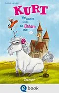 E-Book (epub) Kurt, Einhorn wider Willen 1. Wer möchte schon ein Einhorn sein? von Chantal Schreiber