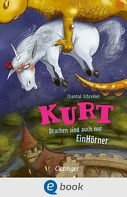 E-Book (epub) Kurt, Einhorn wider Willen 4. Drachen sind auch nur EinHörner von Chantal Schreiber
