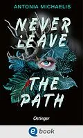 E-Book (epub) Never Leave the Path von Antonia Michaelis