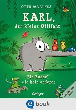 E-Book (epub) Karl, der kleine Ottifant. Ein Rüssel wie kein anderer von Otto Waalkes
