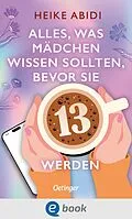 E-Book (epub) Alles, was Mädchen wissen sollten, bevor sie 13 werden von Heike Abidi