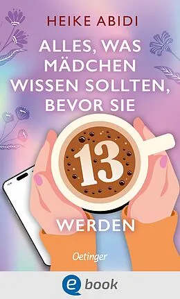 E-Book (epub) Alles, was Mädchen wissen sollten, bevor sie 13 werden von Heike Abidi