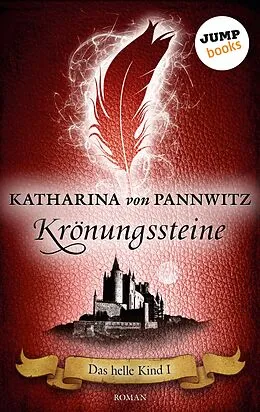 E-Book (epub) Das helle Kind - Band 1: Krönungssteine von Katharina von Pannwitz