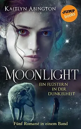 E-Book (epub) Moonlight - Ein Flüstern in der Dunkelheit: Fünf Romane in einem Band von Kaitlyn Abington