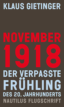 Kartonierter Einband November 1918  Der verpasste Frühling des 20. Jahrhunderts von Klaus Gietinger