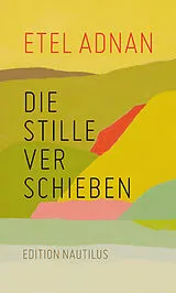 Fester Einband Die Stille verschieben von Etel Adnan