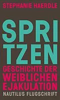 E-Book (epub) Spritzen. Geschichte der weiblichen Ejakulation von Stephanie Haerdle