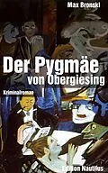 E-Book (epub) Der Pygmäe von Obergiesing von Max Bronski