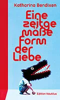 E-Book (epub) Eine zeitgemäße Form der Liebe von Katharina Bendixen
