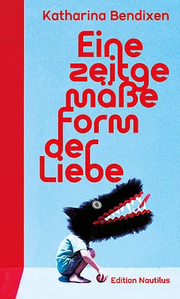 E-Book (epub) Eine zeitgemäße Form der Liebe von Katharina Bendixen