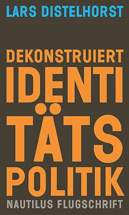 E-Book (epub) Dekonstruiert Identitätspolitik von Lars Distelhorst