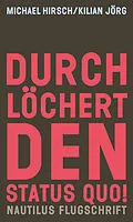 E-Book (epub) Durchlöchert den Status quo! von Michael Hirsch, Kilian Jörg