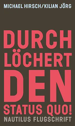 E-Book (epub) Durchlöchert den Status quo! von Michael Hirsch, Kilian Jörg