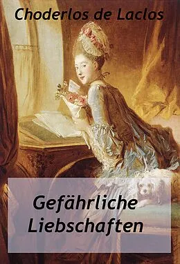 E-Book (epub) Gefährliche Liebschaften von Pierre-Ambroise-François Choderlos de Laclos