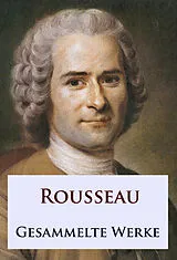 E-Book (epub) Rousseau - Gesammelte Werke von Jean-Jacques Rousseau