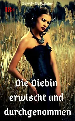 E-Book (epub) Die Diebin erwischt und durchgenommen von Beverly Mc Barlaine