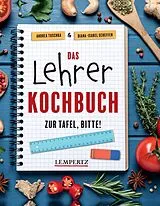 Kartonierter Einband Das Lehrer-Kochbuch - das perfekte Geschenk für Lehrer von Diana-Isabel Scheffen, Andrea Tuschka