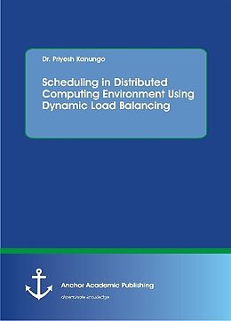 Kartonierter Einband Scheduling in Distributed Computing Environment Using Dynamic Load Balancing von Priyesh Kanungo