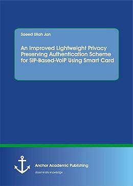 Couverture cartonnée An Improved Lightweight Privacy Preserving Authentication Scheme for SIP-Based-VoIP Using Smart Card de Saeed Ullah Jan