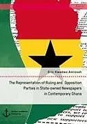 Kartonierter Einband The Representation of Ruling and Opposition Parties in State-owned Newspapers in Contemporary Ghana von Eric Kwadwo Amissah