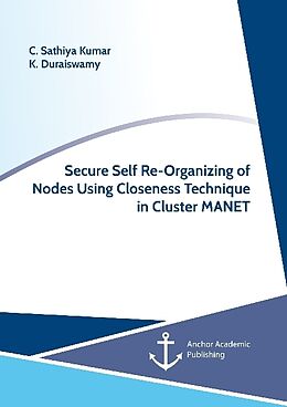 Couverture cartonnée Secure Self Re-Organizing of Nodes Using Closeness Technique in Cluster MANET de C. Sathiya Kumar, K. Duraiswamy