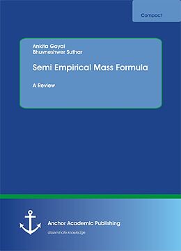 eBook (pdf) Semi Empirical Mass Formula de Ankita Goyal, Bhuvneshwer Suthar