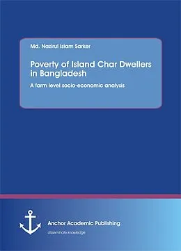E-Book (pdf) Poverty of Island Char Dwellers in Bangladesh. A farm level socio-economic analysis von Md. Nazirul Islam Sarker