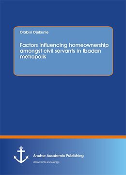 E-Book (pdf) Factors influencing homeownership amongst civil servants in Ibadan metropolis von Olabisi Ojekunle