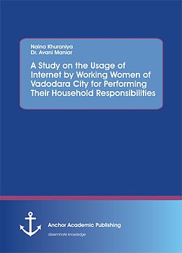 eBook (pdf) A Study on the Usage of Internet by Working Women of Vadodara City for Performing Their Household Responsibilities de Naina Khuraniya, Avani Maniar