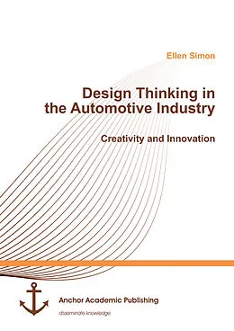E-Book (pdf) Design Thinking in the Automotive Industry. Creativity and Innovation von Ellen Simon