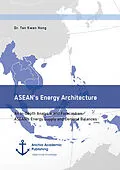 E-Book (pdf) ASEAN's Energy Architecture. An In-Depth Analysis and Forecast on ASEAN's Energy Supply and Demand Balances von Tan Kwan Hong
