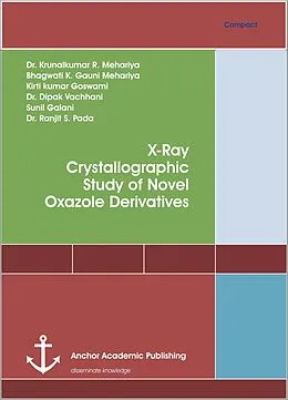 E-Book (pdf) X-Ray Crystallographic Study of Novel Oxazole Derivatives von Krunalkumar R. Mehariya, Bhagwati K. Gauni Mehariya, Kirti Kumar Goswami