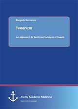 eBook (pdf) Tweelyzer. An Approach to Sentiment Analysis of Tweets de Durgesh Samariya