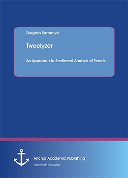 eBook (pdf) Tweelyzer. An Approach to Sentiment Analysis of Tweets de Durgesh Samariya