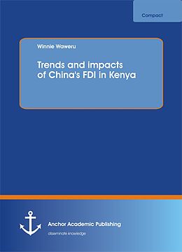 E-Book (pdf) Trends and impacts of China's FDI in Kenya von Winnie Waweru