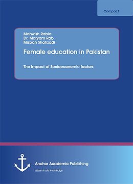 eBook (pdf) Female education in Pakistan. The Impact of Socioeconomic factors de Mahwish Rabia, Maryam Rab, Misbah Shahzadi