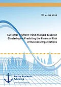 E-Book (pdf) Customer Payment Trend Analysis based on Clustering for Predicting the Financial Risk of Business Organizations von Jeeva Jose