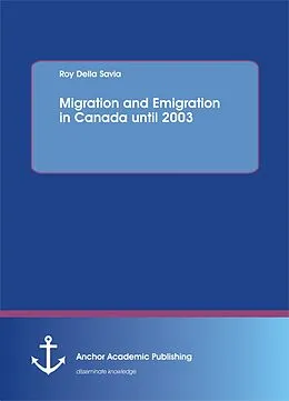 E-Book (pdf) Migration and Emigration in Canada until 2003 von Roy Della Savia