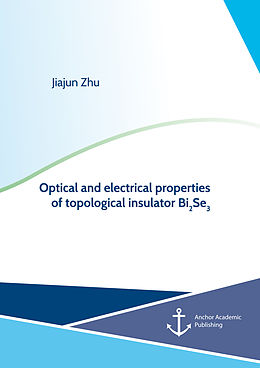 E-Book (pdf) Optical and electrical properties of topological insulator Bi2Se3 von Jiajun Zhu