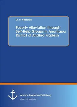 E-Book (pdf) Poverty Alleviation through Self-Help Groups in Anantapur District of Andhra Pradesh von R. Neelaiah