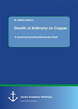 E-Book (pdf) Growth of Antimony on Copper. A Scanning Tunneling Microscopy Study von Gebhu Ndlovu