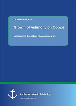 eBook (pdf) Growth of Antimony on Copper. A Scanning Tunneling Microscopy Study de Gebhu Ndlovu