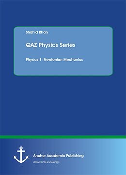 E-Book (pdf) QAZ Physics Series. Physics 1: Newtonian Mechanics von Shahid Khan